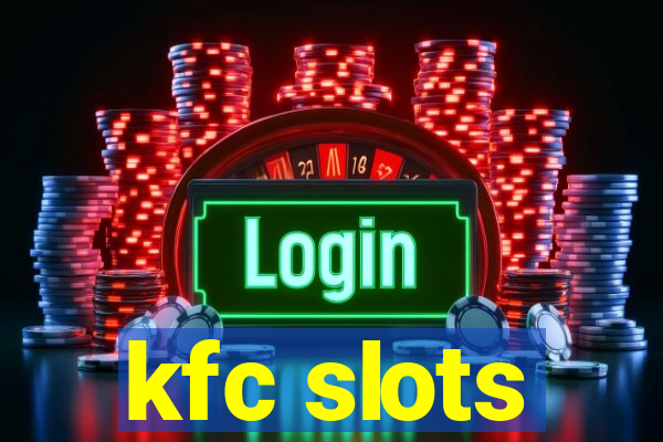 kfc slots